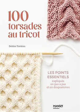 Broché 100 torsades au tricot : les points essentiels expliqués en pas à pas et en diagrammes de Debbie Tomkies