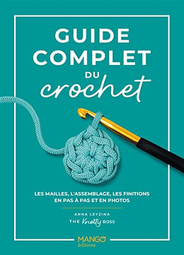 Broschiert Guide complet du crochet : les mailles, l'assemblage, les finitions en pas à pas et en photos von Anna Leyzina