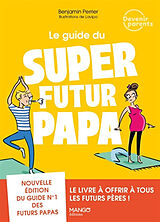 Broschiert Le guide du super futur papa von Benjamin Perrier