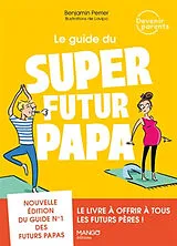 Broschiert Le guide du super futur papa von Benjamin Perrier