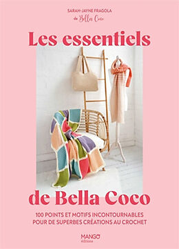 Broché Les essentiels de Bella Coco : 100 points et motifs incontournables pour de superbes créations au crochet ! de Bella Coco