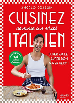 Broché Cuisinez comme un vrai Italien : super facile, super bon, super sexy ! de Angelo Coassin