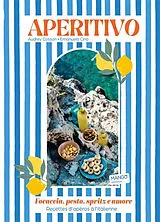 Broschiert Aperitivo : focaccia, pesto, spritz e amore : recettes d'apéros à l'italienne von Audrey Cosson