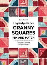Broschiert Le grand guide des granny squares mix and match : combiner couleurs, motifs et designs von Léonie Morgan