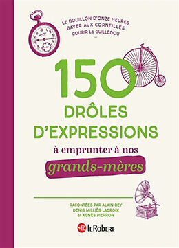 Broché 150 drôles d'expressions à emprunter à nos grands-mères de Alain; Milliès-Lacroix, Denis; Pierron, Agnès Rey