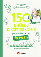 Broché 150 drôles d'expressions pour cultiver son jardin de Nathalie Gendrot