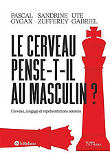 Broschiert Le cerveau pense-t-il au masculin ? : cerveau, langage et représentations sexistes von Pascal; Zufferey, Sandrine; Gabriel, Ute Gygax