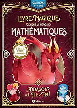 Broché Le dragon de l'île de feu : deviens un héros en mathématiques : CM1-CM2, 9-11 ans de Camille ; Guitton, Muriel ; Grosjean, Roz Salomon