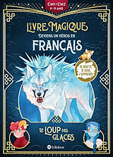 Broché Le loup des glaces : deviens un héros en français : CM1-CM2, 9-11 ans de Camille ; Guitton, Muriel ; Grosjean, Roz Salomon