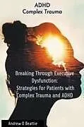 Kartonierter Einband Breaking Through Executive Dysfunction von Andrew D Beattie