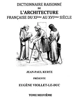 E-Book (epub) Dictionnaire Raisonné de l'Architecture Française du XIe au XVIe siècle Tome IX von Eugène Viollet-Le-Duc