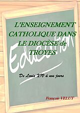 eBook (epub) L'Enseignement Catholique dans le Diocèse de Troyes de François Velut