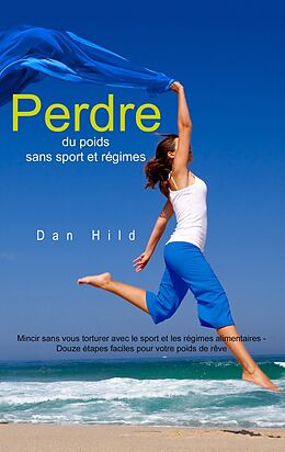 eBook (epub) Perdre du poids sans sport et régimes de Dan Hild
