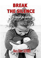 E-Book (epub) Break the silence to liberate the children von Mary-Ellen Gerber