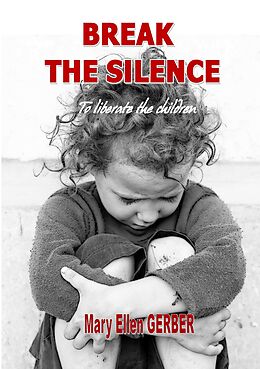 eBook (epub) Break the silence to liberate the children de Mary-Ellen Gerber