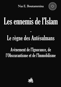eBook (epub) Les ennemis de l'Islam - Le règne des Antésulmans de Nas E. Boutammina
