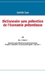 eBook (epub) Dictionnaire sans prétention de l'économie prétentieuse de Camille Case