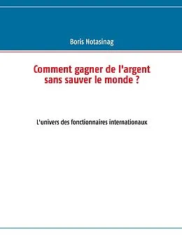 E-Book (epub) Comment gagner de l'argent sans sauver le monde ? von Boris Notasinag