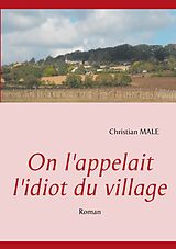 eBook (epub) On l'appelait l'idiot du village de Christian Male