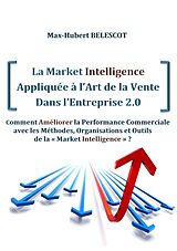 eBook (epub) La Market Intelligence Appliquée à l'Art de la Vente Dans l'Entreprise 2.0 de Max-Hubert Bélescot