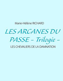 eBook (epub) Les arcanes du passe - Trilogie - de Marie-Hélène Richard