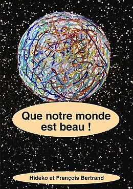 eBook (epub) Que notre monde est beau ! de Hideko Bertrand, François Bertrand