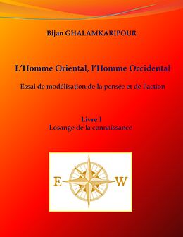 eBook (epub) L'Homme Oriental, l'Homme Occidental (Essai de modélisation de la pensée et de l'action) de Bijan Ghalamkaripour