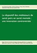 E-Book (epub) Le dispositif des médiateurs de santé pairs en santé mentale : une innovation controversée von Lise Demailly, Claire Bélart, Catherine Déchamp Le Roux