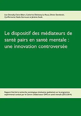E-Book (epub) Le dispositif des médiateurs de santé pairs en santé mentale : une innovation controversée von Lise Demailly, Claire Bélart, Catherine Déchamp Le Roux