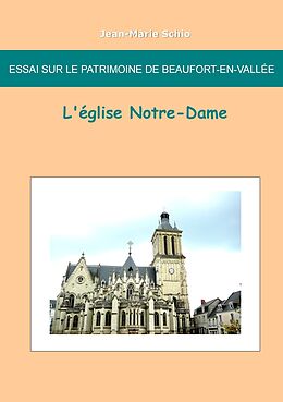 eBook (epub) Essai sur le patrimoine de Beaufort en Vallée : L'église Notre-Dame de Jean-Marie Schio