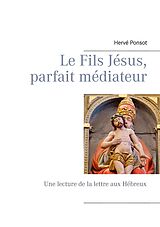 E-Book (epub) Le Fils Jésus, parfait médiateur von Hervé Ponsot