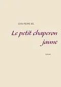 E-Book (epub) Le petit chaperon jaune von Jean-Pierre Bel