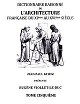 eBook (epub) Dictionnaire Raisonné de l'Architecture Française du XIe au XVIe siècle Tome V de Eugène Viollet-le-Duc