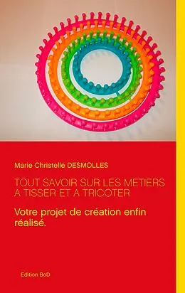 E-Book (epub) Tout savoir sur les métiers à tisser et à tricoter von Marie Christelle Desmolles