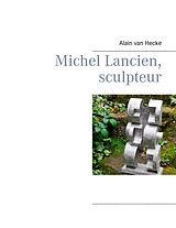 eBook (epub) Michel Lancien, sculpteur de Alain van Hecke