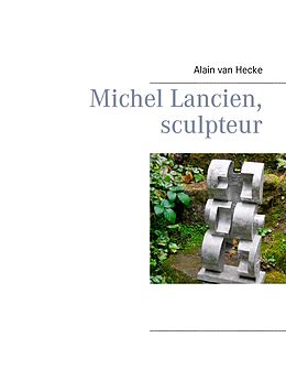 eBook (epub) Michel Lancien, sculpteur de Alain van Hecke