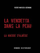 eBook (epub) La Vendetta dans la peau - La guerre d'Algérie de Pierre-Mathieu Geronimi