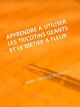 eBook (epub) Apprendre à utiliser les tricotins geants et le metier à fleur de Marie Christelle Desmolles