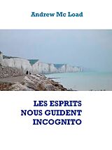 eBook (epub) LES ESPRITS NOUS GUIDENT INCOGNITO de Andrew Mc Load