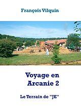 eBook (epub) Voyage en Arcanie 2 : Le Terrain de 'JE' de François Vilquin