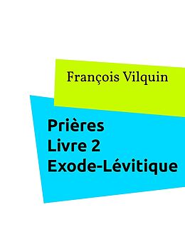 E-Book (epub) Prières Livre 2 : L'Exode - Le Lévitique von François Vilquin