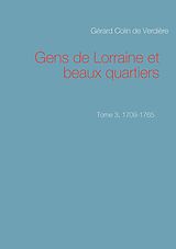 eBook (epub) Gens de Lorraine et beaux quartiers. Tome 3, 1709-1765 de Gérard Colin de Verdière