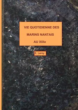 E-Book (epub) Vie quotidienne des marins nantais au XIXème von Xavier Leroy