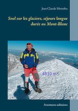 eBook (epub) Seul sur les glaciers, séjours longue durée au Mont-Blanc de Jean Claude Mettefeu