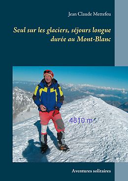 E-Book (epub) Seul sur les glaciers, séjours longue durée au Mont-Blanc von Jean Claude Mettefeu