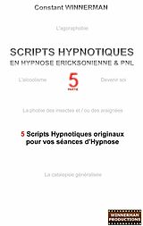 eBook (epub) SCRIPTS HYPNOTIQUES EN HYPNOSE ERICKSONIENNE ET PNL N°5 de Constant Winnerman