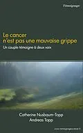 E-Book (epub) Le cancer n'est pas une mauvaise grippe von Catherine Nusbaum-Topp, Andreas Topp