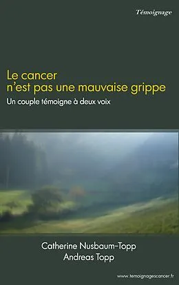 E-Book (epub) Le cancer n'est pas une mauvaise grippe von Catherine Nusbaum-Topp, Andreas Topp