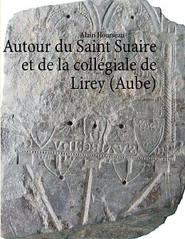 eBook (epub) Autour du Saint Suaire et de la collégiale de Lirey (Aube) de Alain Hourseau