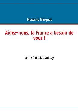 eBook (epub) Aidez-nous, la France a besoin de vous ! de Maxence Trinquet